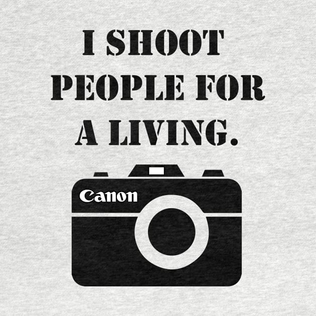 I shoot people for a living -canon by inphocus